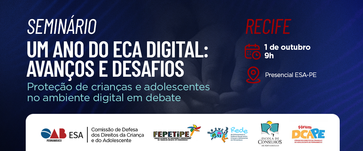 Dia: 01/10 - Seminário "Um Ano do ECA Digital: Avanços e Desafios"