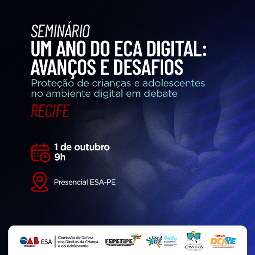Dia: 01/10 - Seminário "Um Ano do ECA Digital: Avanços e Desafios"