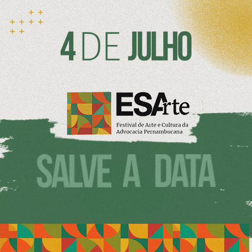 Dia: 04/07 - ESArte – Festival de Arte e Cultura da Advocacia Pernambucana
