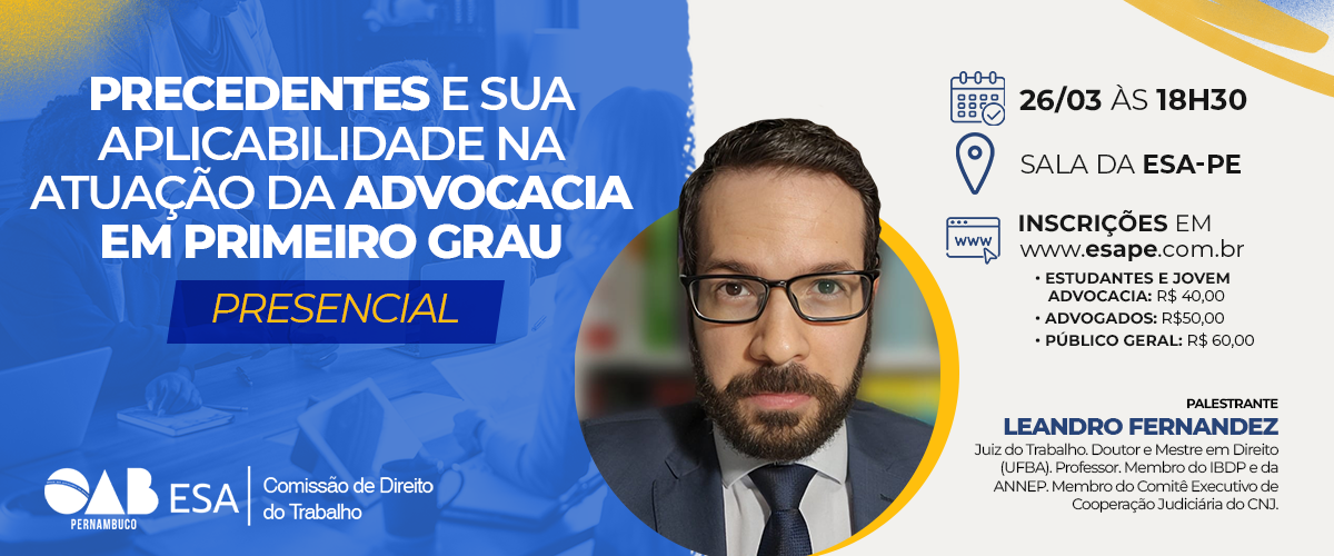 Dia: 26/03 - Precedentes e sua aplicabilidade na atuação da advocacia em primeiro grau