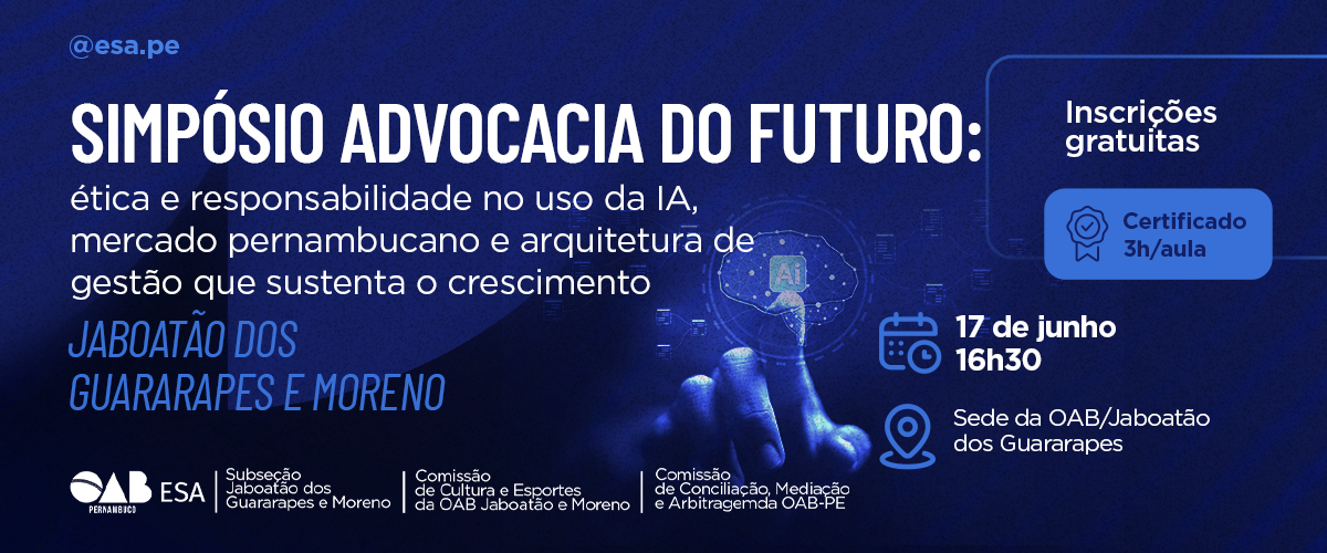 Dia: 17/06 - Simpósio Advocacia do Futuro | JABOATÃO DOS GUARARAPES