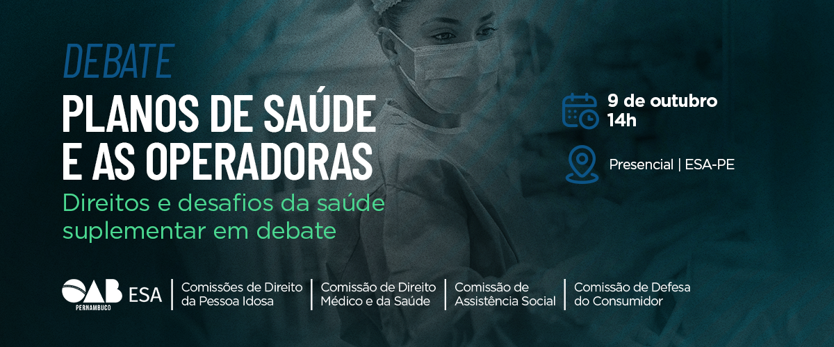 Dia: 09/10 - Debate sobre Planos de Saúde e as Operadoras