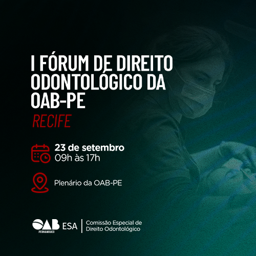 Dia: 23/09 - I Fórum de Direito Odontológico da OAB-PE
