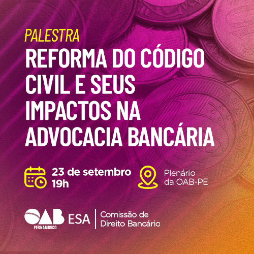 Dia: 23/09 - Reforma do Código Civil e Seus Impactos na Advocacia Bancária