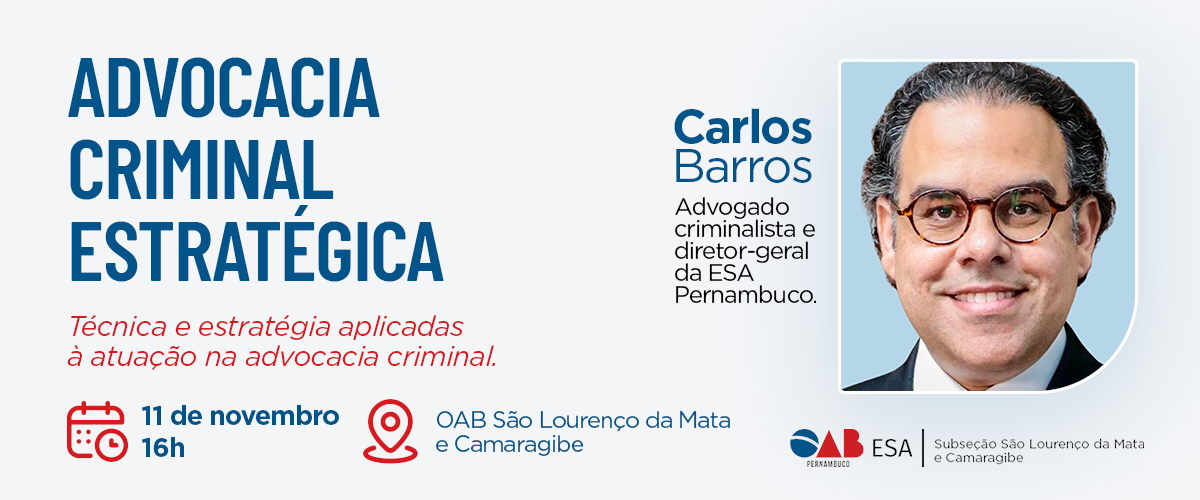 Dia: 11/11 - Advocacia Criminal Estratégica | SÃO LOURENÇO DA MATA E CAMARAGIBE