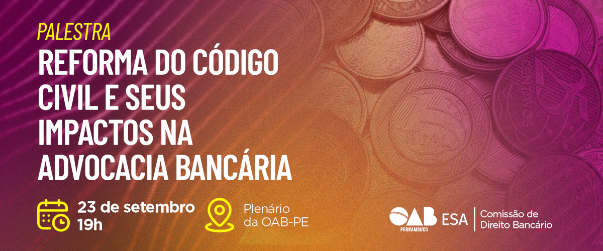 Dia: 23/09 - Reforma do Código Civil e Seus Impactos na Advocacia Bancária
