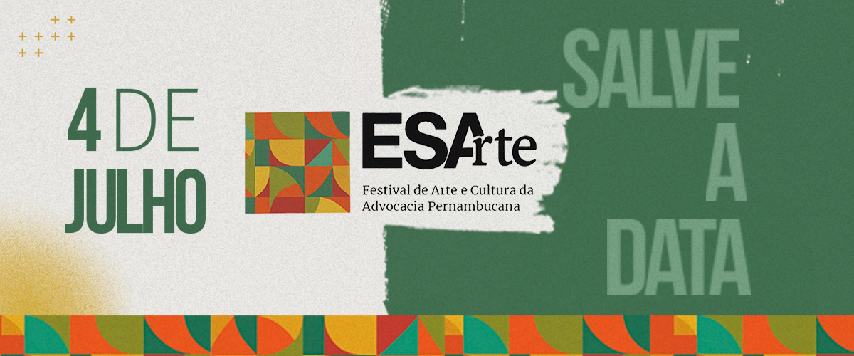 Dia: 04/07 - ESArte – Festival de Arte e Cultura da Advocacia Pernambucana