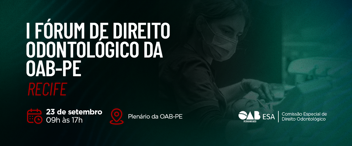 Dia: 23/09 - I Fórum de Direito Odontológico da OAB-PE