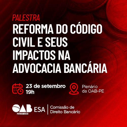 Dia: 23/09 - Reforma do Código Civil e Seus Impactos na Advocacia Bancária