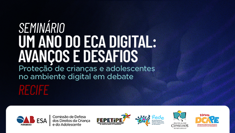 Dia: 01/10 - Seminário "Um Ano do ECA Digital: Avanços e Desafios"