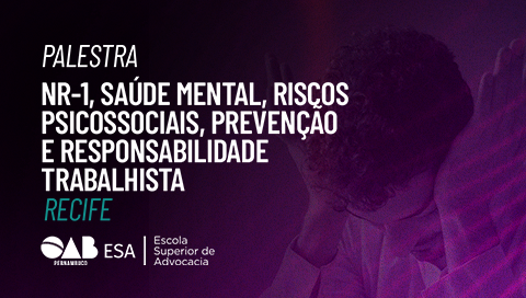 Dia: 29/09 - NR-1, Saúde Mental, Riscos Psicossociais, Prevenção e Responsabilidade Trabalhista