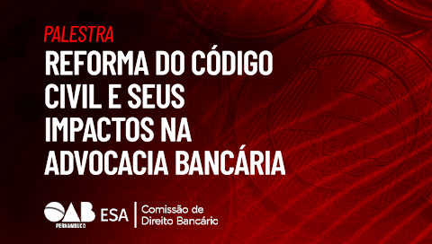 Dia: 23/09 - Reforma do Código Civil e Seus Impactos na Advocacia Bancária