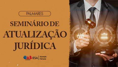 Dia: 12/08 - Seminário de Atualização Jurídica - PALMARES