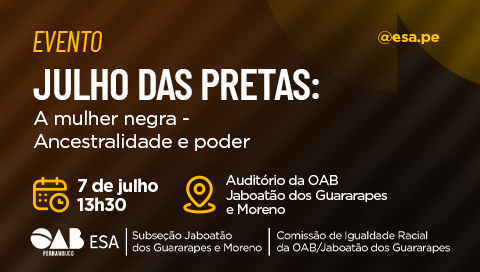 Dia: 07/07 - Julho das Pretas: A Mulher Negra - Ancestralidade e Poder | JABOATÃO
