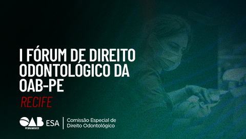 Dia: 23/09 - I Fórum de Direito Odontológico da OAB-PE