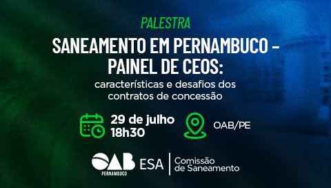Dia: 29/07 - Saneamento em Pernambuco – Painel de CEOs: características e desafios dos contratos de concessão