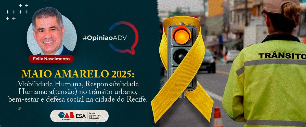 Maio Amarelo 2025: Mobilidade Humana, Responsabilidade Humana:  a(tensão) no trânsito urbano, bem-estar e defesa social na cidade do Recife. 